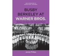 Busby Berkeley at Warner Bros.: Ideology and Utopia in the Hollywood Musical