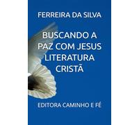 BUSCANDO A PAZ COM JESUS LITERATURA CRISTÃ: EDITORA CAMINHO E FÉ