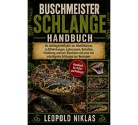 BUSCHMEISTER-SCHLANGE HANDBUCH: Ein Anfängerleitfaden zur Identifikation, zu Giftwirkungen, Lebensraum, Verhalten, Ernährung und zum Überleben mit einer der mächtigsten Schlangen der Neotropen