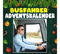Busfahrer Adventskalender: Mit 24 Bildern und unterhaltsamen Fakten über Busfahrer, ihre täglichen Abenteuer auf der Straße und die kleinen Geschichten aus dem Leben hinter dem Lenkrad