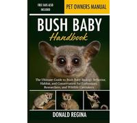BUSH BABY HANDBOOK: The Ultimate Guide to Bush Baby Biology, Behavior, Habitat, and Conservation for Enthusiasts, Researchers, and Wildlife Caretakers.