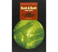 Bush & Bush 1980-2006. Come si fabbricano le guerre