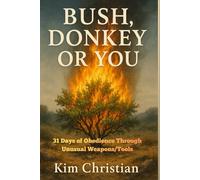 Bush,Donkey or You: A 31-Day of Practical Application for Obedience Through Unusual Weapons