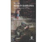 Bush in Babilonia. La ricolonizzazione dell'Iraq