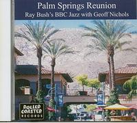 BUSH, RAY -BBC JAZZ- - PALM SPRINGS REUNION