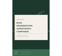 Bush Regeneration Supervisor's Companion: Get Your Head Around the Contract, Lead the Work with Confidence & Know Exactly Where You Stand