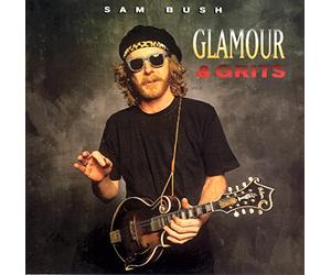 Bush, Sam - Glamour & Grits