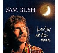 Bush, Sam - Howlin' At The Moon