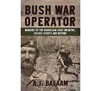 Bush War Operator. Memoirs Of The Rhodesian Light Infantry, Selous Scouts And Beyond by Andrew Balaam (15-Sep-2014) Paperback