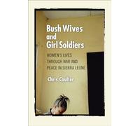 Bush Wives and Girl Soldiers: Women's Lives through War and Peace in Sierra Leone