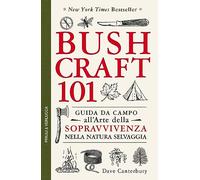 Bushcraft 101. Guida da campo all'arte della sopravvivenza nella natura selvaggia