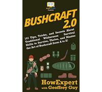 Bushcraft 2.0: 101 Tips, Tricks, and Secrets About Traditional Wilderness Survival Skills to Survive, Thrive, and Master the Art of Bushcraft from A to Z!