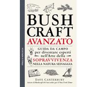 Bushcraft avanzato. Guida da campo per diventare esperti nell'arte della s...