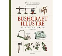 Bushcraft illustré: Le guide visuel