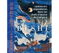 Bushi: Samouraïs légendaires dans les chefs-d'oeuvre de l'ukiyo-e