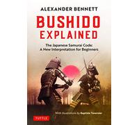 Bushido Explained: The Japanese Samurai Code: a New Interpretation for Beginners