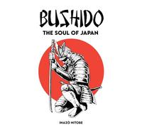 BUSHIDO The Soul of Japan: Complete Edition By Inazo Nitobe ( Annotated )