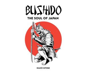 BUSHIDO The Soul of Japan: Complete Edition By Inazo Nitobe ( Annotated )
