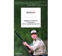 Bushismi. Saggezza e umorismo involontario del 43° presidente degli USA