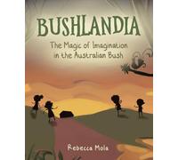 Bushlandia: The Magic of Imagination in the Australian Bush