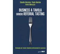 Business a tavola ovvero referral tasting. Strategie per crear relazioni professionali di successo