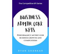 Business Admin. Core KPIs: Performance Metrics for Business Growth and Competition