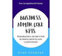 Business Admin. Core KPIs: Performance Metrics for Business Growth and Competition