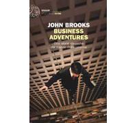 Libri John Brooks - Business Adventures. Otto Storie Classiche Dal Mondo Dell'Ec