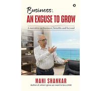 Business: AN EXCUSE TO GROW: A narrative on business, benefits and beyond