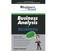 Business Analysis For Beginners: Jump-Start your BA Career in Four Weeks