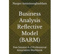 Business Analysis Reflective Model (BARM): Five-Session A-Z Professional Association Workbook
