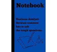 Business Analyst: Because someone has to ask the tough questions: Notebook for IT Experts| Gag gift for friends, Notebook| gift idea|IT Gifts| 120 lined pages| Gift for Coworkers, Friends