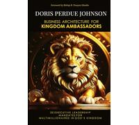 Business Architecture for Kingdom Ambassadors: 20 Executive Leadership Mandates for Kingdom Multimillionaires