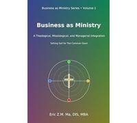Business as Ministry: A Theological, Missiological, and Managerial Integration: 1