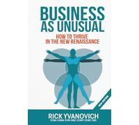 Business As UnUsual: How to Thrive in the New Renaissance