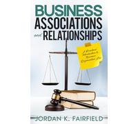 Business Associations and Relationships: A Practical Introduction to Business Organization Law