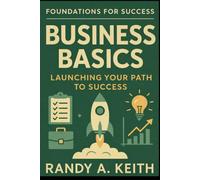Business Basics: 20 Steps to Launching Your Path to Success