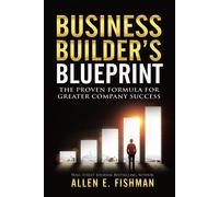 Business Builder's Blueprint: The Proven Formula for Greater Company Succe...