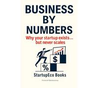 Business by Numbers: Why your startup exists… but never scales.
