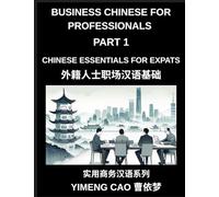 Business Chinese for Professionals (Part 1)- Business Chinese Essentials for Expats, A Complete Workplace Mandarin Foundation Course for ... Phone Calls, and Real Office Communication