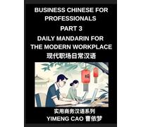Business Chinese for Professionals (Part 3)- Daily Mandarin for the Modern Workplace and Office Communication, Meetings, and Successful Professional Life