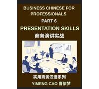Business Chinese for Professionals (Part 6)- Professional Presentations Skills, Delivering Clear and Confident Presentations in Mandarin Chinese for ... Culture, and Communication for Expats