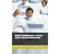 BUSINESS COMMUNICATION: A Practical Guide to Effective Communication