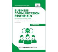 Business Communication Essentials You Always Wanted To Know: Effective Communication Strategies, Audience Analysis, Tools, and Crisis Management for Success