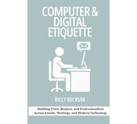 Business Computer & Digital Etiquette for Supervisors and Safety Professionals: Building Trust, Respect, and Professionalism Across Emails, Meetings, and Modern Technology