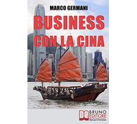 Business con la Cina: Come Fare Affari con il Made in China e l'Import Export