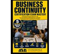 BUSINESS CONTINUITY CERTIFICATION EXAM MASTERY: PROFESSIONAL PRACTICES REVIEW FOR THE CERTIFIED BUSINESS CONTINUITY PROFESSIONAL EXAMINATION