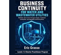 Business Continuity for Water & Wastewater Utilities: Maintain safe service through outages, treatment constraints, and degraded communications