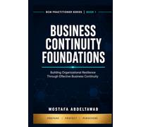 Business Continuity Foundations: A Practitioner's Complete Guide to BCM Governance, ISO 22301, and Organizational Resilience for Security and Risk Professionals