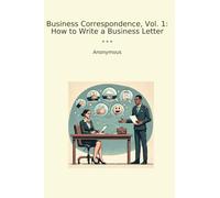 Business Correspondence, Vol. 1: How to Write a Business Letter